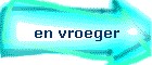 en vroeger